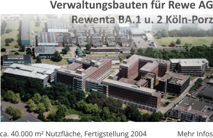 ca. 40.000 m Nutzflche, Fertigstellung 2004 Mehr Infos Verwaltungsbauten fr Rewe AGRewenta BA.1 u. 2 Kln-Porz